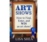 Art Shows - How to Find, Enter, and Win an Art Show!