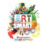 Art Smart: 48 projects to draw, paint, print and make!
