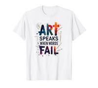 Art Speaks When Words Fail - Inspirational Arts Quote T-Shirt, Men, White, M