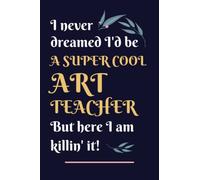 Art Teacher Gifts: Lined Blank Notebook Journal, a Funny and Appreciation Thank You Gift for Art Teachers to Write in