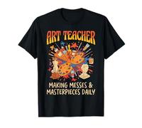 Art Teacher Making Messes Masterpieces Daily Gift T-Shirt