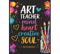 Art Teacher Notebook: Creative Journal and Lined Notebook for Art Teachers, Art Educators, Elementary School Teachers, High School Art Instructors, and Creative Classroom Planning