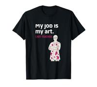 Art Teacher Pride Graphic: My Job Is My Art T-Shirt