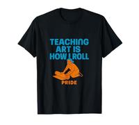 Art Teacher Pride Teaching Art Is How I Roll Apparel T-Shirt