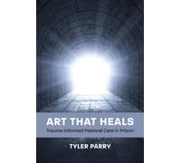 Art That Heals : Trauma-Informed Pastoral Care in Prison