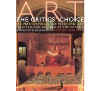 Art - the Critics Choice: 150 Masterworks of Western Art Selected And Defined by the Experts