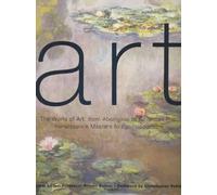Art : the World of Art from Aboriginal to American Pop, Renaissance Masters to Postmodernism: The World of Art, from Aboriginal to American Pop, Renaissance Masters to Postmodernism