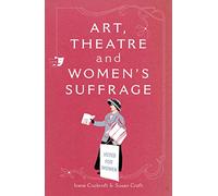 Art, Theatre and Women's Suffrage: 1