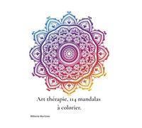 Art thérapie - 114 mandalas à colorier: Pour méditer, se recentrer et calmer l’esprit