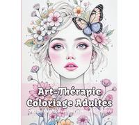 Art-Thérapie Coloriage Adultes Visages Fleuris Papillons et Nature à Colorier: Explorez 50+ Illustrations Apaisantes de Visages Floraux et Papillons ... la Pleine Conscience et la Créativité