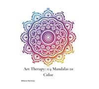 Art Therapy: 114 Mandalas to Color: To Calm the Mind, Unlock Creativity, and Reconnect with Yourself
