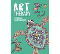 Art Therapy: A Calming Colouring and Doodle Book for Adults