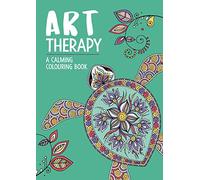 Art Therapy: A Calming Colouring Book: A Calming Colouring Book for Adults (Art Therapy Colouring)