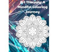 Art Therapy: A Mindful Coloring Journey