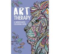 Art Therapy: A Mindfulness Colouring and Doodle Book for Adults