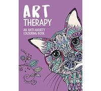 Art Therapy: An Anti-Anxiety Colouring Book: (Art Therapy Colouring)