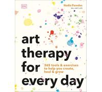 Art Therapy for Every Day: 365 Exercises to Help You Create, Heal, and Grow