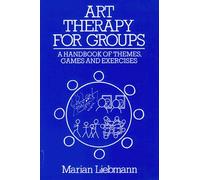 Art Therapy for Groups: A Handbook for Themes, Games, and Exercises