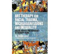 Art Therapy for Racial Trauma, Microaggressions and Inequality: Social Justice and Advocacy in Therapy Work