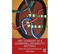 Art Therapy in a Learning Disability Setting: Subjectivity and Institutional Life