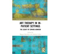Art Therapy in In-patient Settings : The Legacy of Edward Adamson