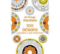 Art Therapy: Mandalas: 100 Designs for Colouring in and Meditation