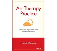 Art Therapy Practice: Innovative Approaches with Diverse Populations