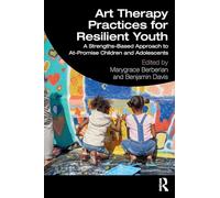 Art Therapy Practices for Resilient Youth: A Strengths-Based Approach to At-Promise Children and Adolescents