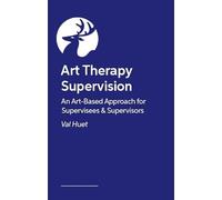Art Therapy Supervision: A Creative and Integrative Handbook