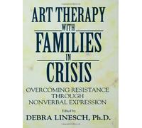 Art Therapy With Families In Crisis – Overcoming Resistance Through Nonverbal Expression – Routledge