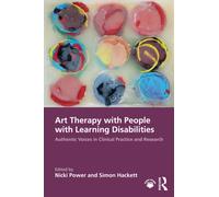 Art Therapy with People with Learning Disabilities : Authentic Voices in Clinical Practice and Research