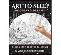 ART TO SLEEP WOODLAND DREAMS | Relaxing Drawing Exercises to Quiet the Mind Before Sleep: DRAWING WORKBOOK | MEDITATIVE ART | ADULT ACTIVITY BOOK | ADULT COLORING