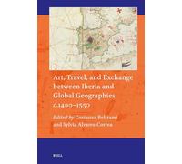 Art, Travel, and Exchange Between Iberia and Global Geographies, C. 1400-1550: 24 (Art and Material Culture in Medieval and Renaissance Europe)