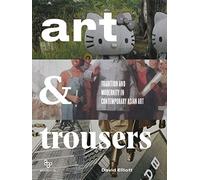 Art & Trousers: Tradition and Modernity in Contemporary Asian Art