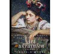 Art ukrainien. 1001+ Chefs-d’œuvre. Livre 1 - L’Encyclopédie visuelle ultime de l’art ukrainien, des classiques aux avant-gardes