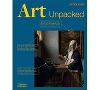 Art Unpacked : 50 Works of Art: Uncovered, Explored, Explained