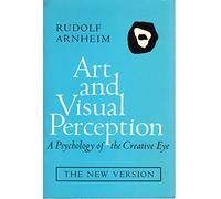 Art & Visual Perception - A Psychology of the Creative Eye the New Version 2e (Paper): A Psychology of the Creative Eye, The New Version, Second edition, Revised and Enlarged