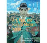 Art, War, and Exile in Modern Korea : Rethinking the Life and Work of Lee Qoede
