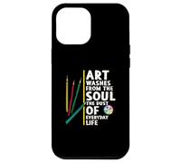 Art washes from the soul the dust of everyday life artists Case for iPhone 12 Pro Max