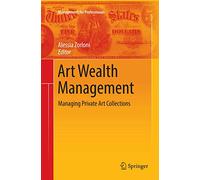 Art Wealth Management – Managing Private Art Collections – 0 (Management for Professionals)