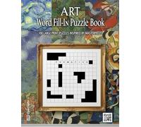 Art Word Fill-In Puzzle Book: 100 Large Print Puzzles for Art Lovers Inspired by Masterpieces | A Creative Criss-Cross Activity Book for Adults & Seniors (Word Fill Challenge Series)