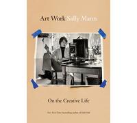 Art Work: On the Creative Life by Sally Mann Hardcover Book