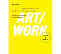 Art/Work - Revised & Updated: Everything You Need to Know (and Do) As You Pursue Your Art Career