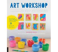 Art Workshop for Children: How to Foster Original Thinking with more than 25 Process Art Experiences