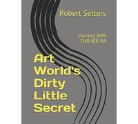 Art World's Dirty Little Secret: starring JMW TURNER RA
