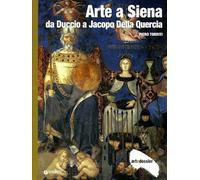 Arte a Siena. Da Duccio a Jacopo della Quercia
