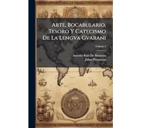 Arte, Bocabulario, Tesoro Y Catecismo De La Lengva Gvarani