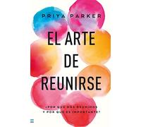 Arte de Reunirse, El: ¿Cómo nos reunimos y por qué es importante? (Tendencias)
