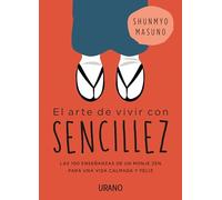 Arte de Vivir Con Sencillez, El: Las 100 ensenanzas de un monje zen para una vida calmada y feliz
