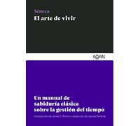Arte de Vivir, El: Un Manual De Sabiduria Clasica Sobre La Gestion Del Tiempo